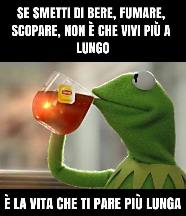 1798087593-se-smetti-di-bere-fumare-scopare-non-e-che-vivi-piu-a-lungo-e-la-vita-che-ti-pare_b.jpg