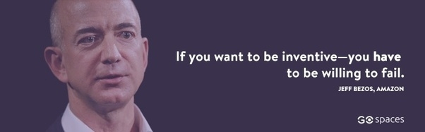 If you want to be inventive-you have to be willing to fail.[Jeff Bezos][XXX].jpg